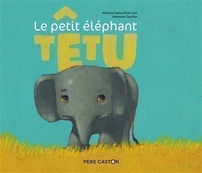 LE PETIT ELEPHANT TETU