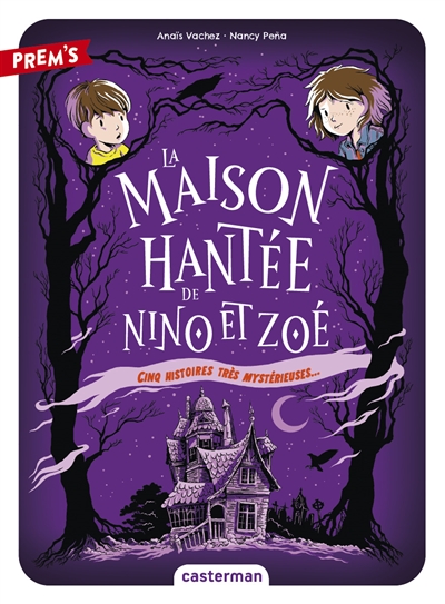 LA MAISON HANTEE DE NINO ET ZOE : CINQ HISTOIRES TRES MYSTERIEUSES...
