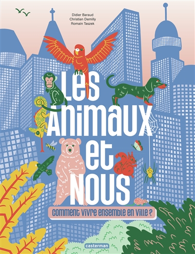 LES ANIMAUX ET NOUS : COMMENT VIVRE ENSEMBLE EN VILLE ? LES ANIMAUX ET NOUS : COMMENT VIVRE ENSEMBLE EN VILLE ?