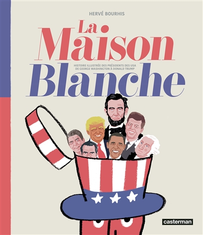 LA MAISON BLANCHE : HISTOIRE ILLUSTREE DES PRESIDENTS DES USA DE GEORGE WASHINGTON A JOE BIDEN