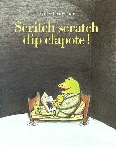 SCRITCH SCRATCH DIP CLAPOTE ! SCRITCH SCRATCH DIP CLAPOTE !