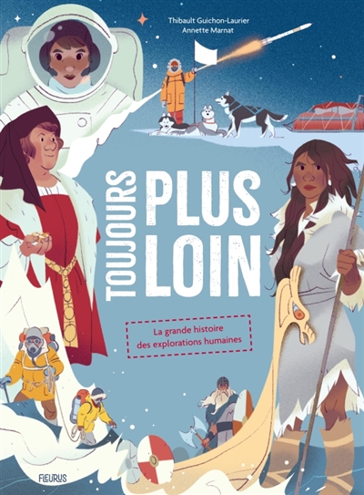 TOUJOURS PLUS LOIN : LA GRANDE HISTOIRE DES EXPLORATIONS HUMAINES