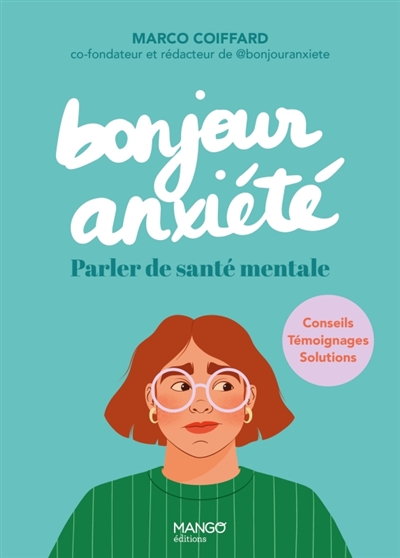 BONJOUR ANXIETE : PARLER DE SANTE MENTALE : CONSEILS, TEMOIGNAGES, SOLUTIONS