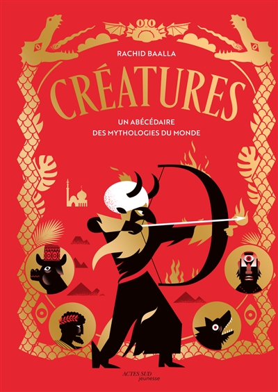 CREATURES : ABECEDAIRE DES MYTHOLOGIES DU MONDE