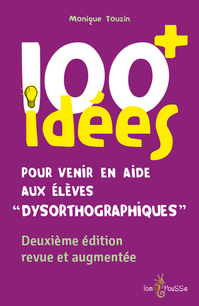 100 IDEES + POUR VENIR EN AIDE AUX ELEVES DYSORTHOGRAPHIQUES