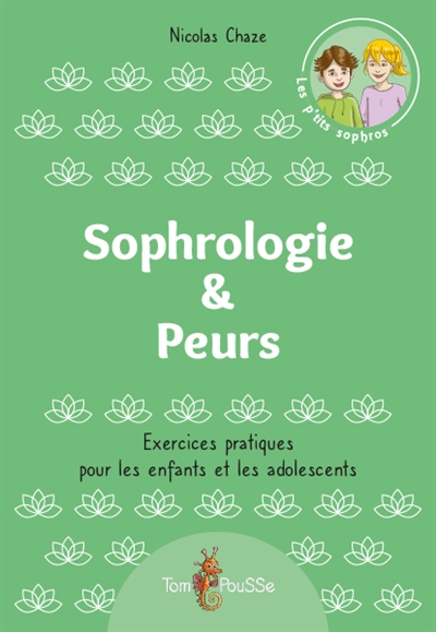 SOPHROLOGIE & PEURS : EXERCICES PRATIQUES POUR LES ENFANTS ET LES ADOLESCENTS