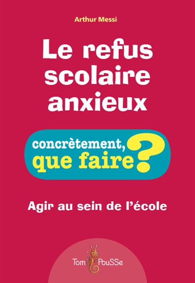 LE REFUS SCOLAIRE ANXIEUX : AGIR AU SEIN DE L
