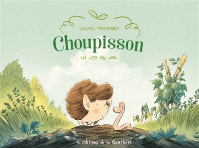 CHOUPISSON T1 LA VIE EN VER