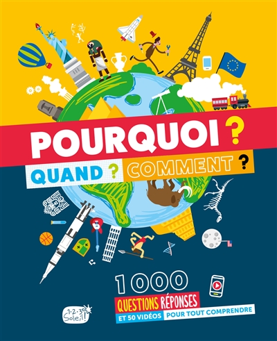 POURQUOI ? QUAND ? COMMENT ? : 1.000 QUESTIONS-REPONSES ET 50 VIDEOS POUR TOUT COMPRENDRE