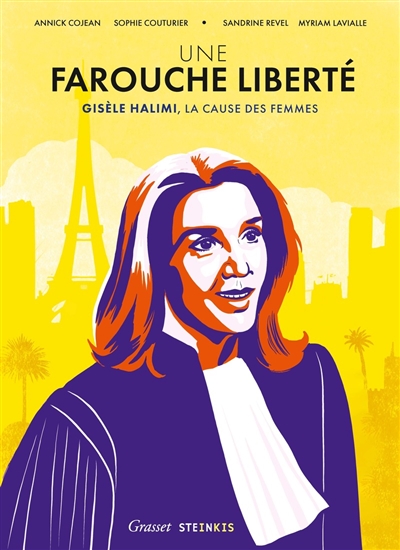 UNE FAROUCHE LIBERTE : GISELE HALIMI, LA CAUSE DES FEMME