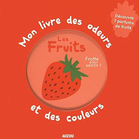 LES FRUITS- MON LIVRE DES ODEURS ET DES COULEURS