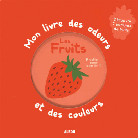 LES FRUITS- MON LIVRE DES ODEURS ET DES COULEURS