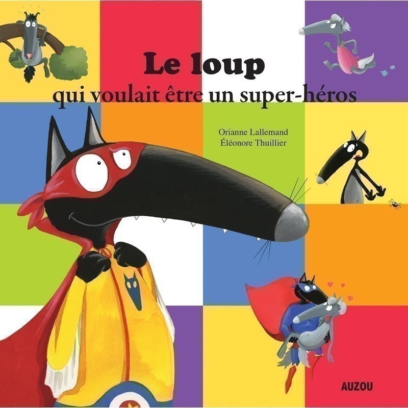 LE LOUP QUI VOULAIT ETRE UN SUPER-HEROS LE LOUP QUI VOULAIT ETRE UN SUPER-HEROS