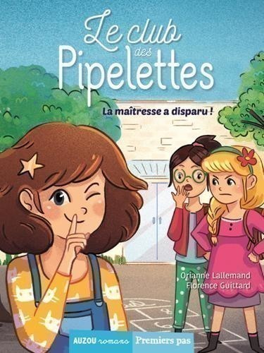 Le Club Des Pipelettes - Tome 1 - La Maîtresse A Disparu !