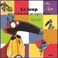 LE LOUP QUI VOULAIT ETRE UN SUPER HEROS