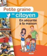 Petite graine de citoyen - En sécurite à la maison