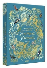 L'anthologie illustree des animaux fascinants