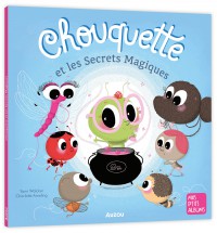 Chouquette et les secrets magiques Chouquette et les secrets magiques