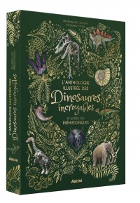 L'anthologie illustrée des dinosaures incroyables et autres vies préhistoriques L'anthologie illustrée des dinosaures incroyables et autres vies préhistoriques