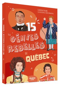 15 génies rebelles du Québec
