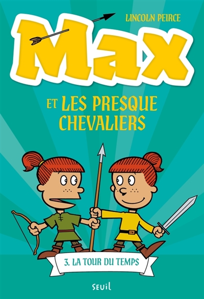 MAX ET LES PRESQUE CHEVALIERS T3 LA TOUR DU TEMPS