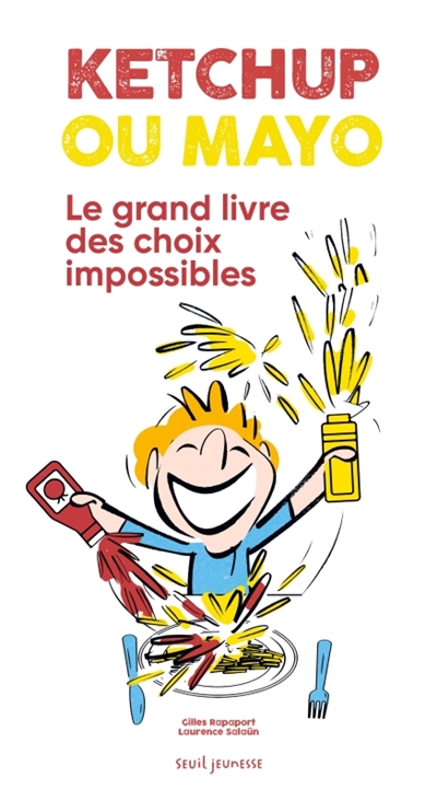 KETCHUP OU MAYO : LE GRAND LIVRE DES CHOIX IMPOSSIBLES