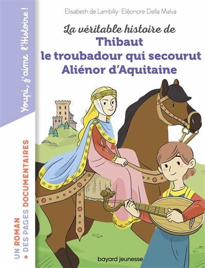LA VERITABLE HISTOIRE DE THIBAUT LE TROUBADOUR QUI SECOURUT ALIENOR D