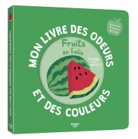 Mon livre des odeurs et des couleurs - Fruits en folie Mon livre des odeurs et des couleurs - Fruits en folie