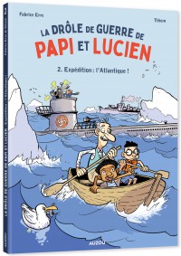 La drôle de guerre de papi et lucien - Tome 2 - Expédition : l'atlantique !