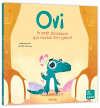 Ovi le petit dinosaure qui voulait être grand Ovi le petit dinosaure qui voulait être grand