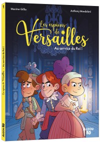 Les espions de versailles - Tome 1 - Au service du roi ! Les espions de versailles - Tome 1 - Au service du roi !