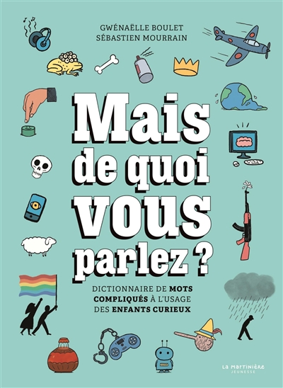 MAIS DE QUOI VOUS PARLEZ ? : DICTIONNAIRE DE MOTS COMPLIQUES A L