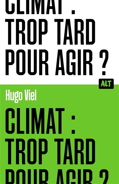 CLIMAT : TROP TARD POUR AGIR ?