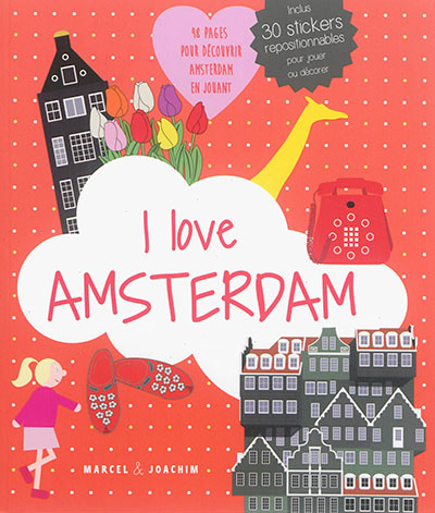 I LOVE AMSTERDAM : UN ALBUM POUR DECOUVRIR AMSTERDAM EN S