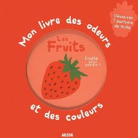 Mon livre des odeurs et des couleurs - Les fruits