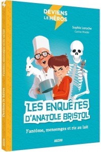 Deviens le héros - Les enquêtes d'anatole bristol - Fantôme, mensonges et riz au lait