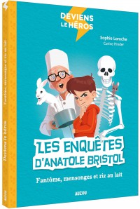 Deviens le héros - Les enquêtes d'anatole bristol - Fantôme, mensonges et riz au lait