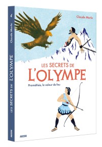 Les secrets de l'olympe - Tome 4 - Les secrets de l'olympe tome 4 prométhée, le voleur de feu