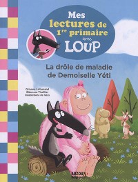 Mes lectures de 1re primaire avec loup - La drole de maladie de demoiselle yeti Mes lectures de 1re primaire avec loup - La drole de maladie de demoiselle yeti