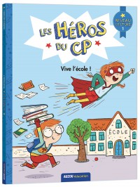 Les héros du cp - Premières lectures - Niveau 1 – vive l'école !