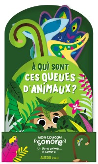 Mon Coucou Sonore - À Qui Sont Ces Queues D'animaux ? Mon Coucou Sonore - À Qui Sont Ces Queues D'animaux ?
