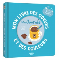 Mon livre des odeurs et des couleurs - Ma journée