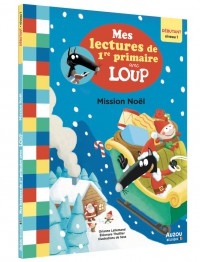 Mes lectures de 1re primaire avec loup - Mes lectures de 1re primaire avec loup - Niv. 1 - Mission noël Mes lectures de 1re primaire avec loup - Mes lectures de 1re primaire avec loup - Niv. 1 - Mission noël