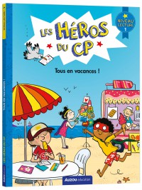 Les héros du cp - Niveau 1 - Tous en vacances ! Les héros du cp - Niveau 1 - Tous en vacances !