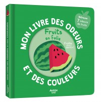 Mon livre des odeurs et des couleurs - Fruits en folie