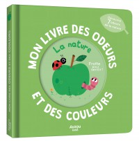 Mon livre des odeurs et des couleurs - La nature Mon livre des odeurs et des couleurs - La nature