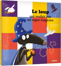 Le loup qui voulait être un super magicien Le loup qui voulait être un super magicien